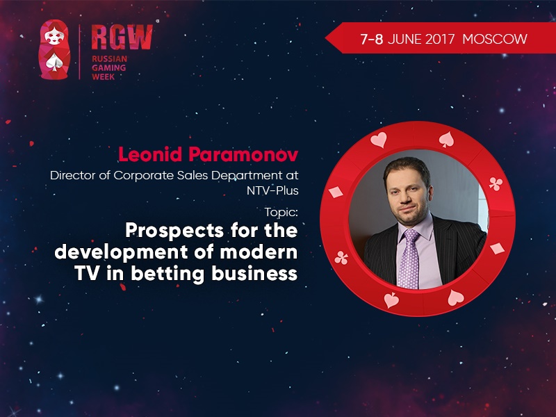 Leonid Paramonov, Director of Corporate Sales Department at NTV-Plus, will speak about prospects for development of modern TV in betting business 
